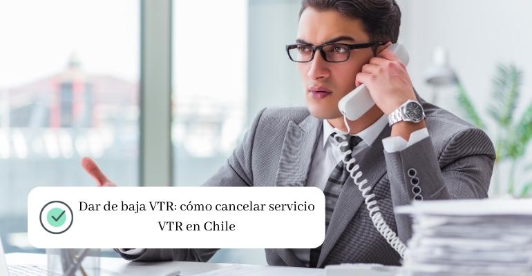 Dar de baja VTR cómo cancelar servicio VTR en Chile