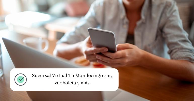 Sucursal Virtual Tu Mundo: ingresar, ver boleta y más
