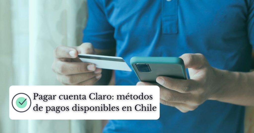 Pagar cuenta Claro: métodos de pagos disponibles en Chile