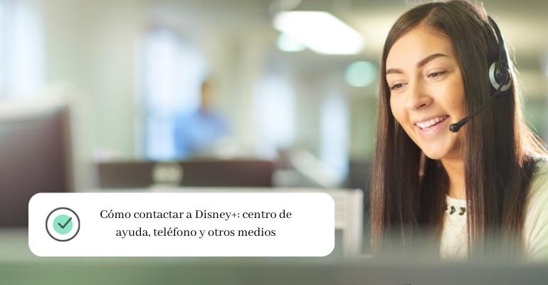 Cómo contactar a Disney+ centro de ayuda, teléfono y otros medios