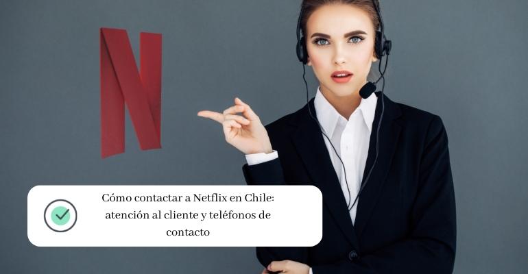Cómo contactar a Netflix en Chile atención al cliente y teléfonos de contacto