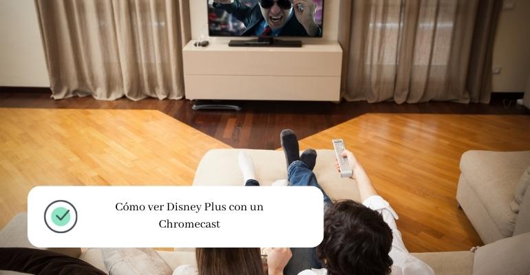 Cómo ver Disney Plus con un Chromecast