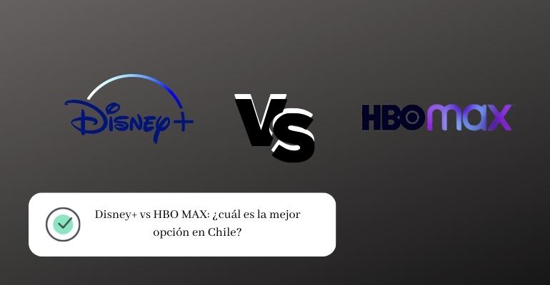 Disney+ vs HBO MAX ¿cuál es la mejor opción en Chile