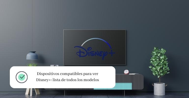 Dispositivos compatibles para ver Disney+ lista de todos los modelos
