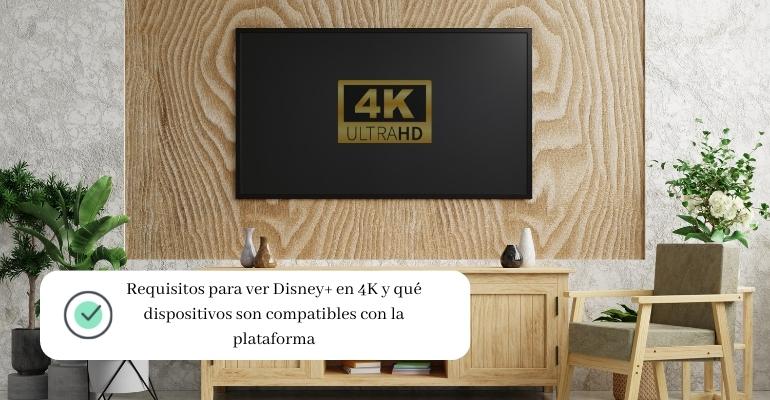 Requisitos para ver Disney+ en 4K y qué dispositivos son compatibles con la plataforma