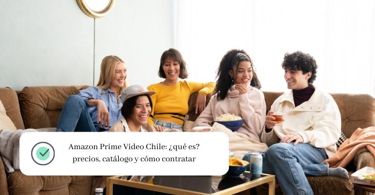 Amazon Prime Video Chile ¿qué es precios, catálogo y cómo contratar