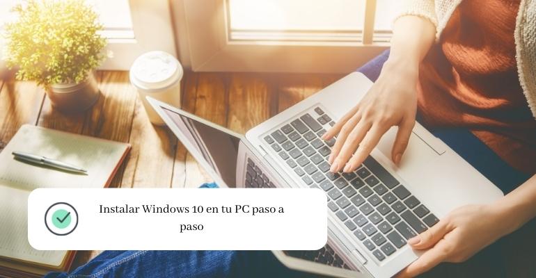 Instalar Windows 10 en tu PC paso a paso