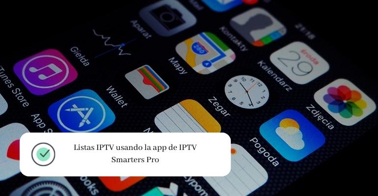 Listas IPTV usando la app de IPTV Smarters Pro