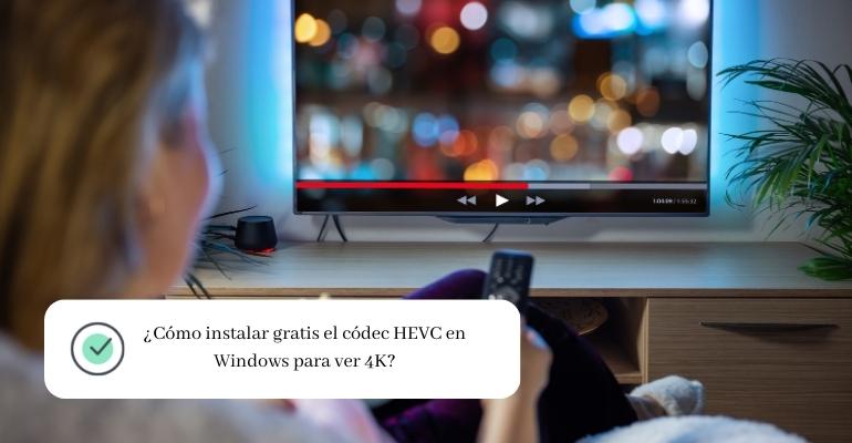 ¿Cómo instalar gratis el códec HEVC en Windows para ver 4K
