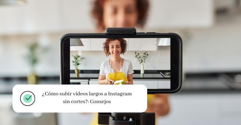 ¿Cómo subir vídeos largos a Instagram sin cortes Consejos