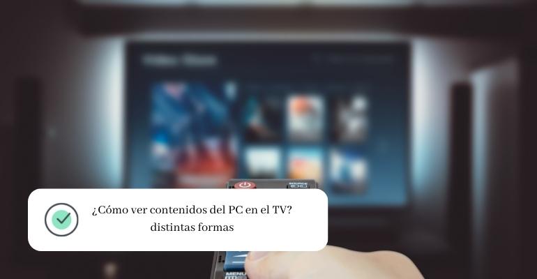 ¿Cómo ver contenidos del PC en el TV distintas formas
