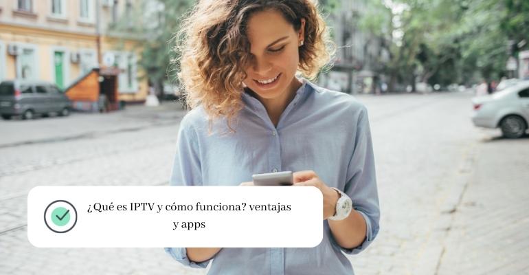 ¿Qué es IPTV y cómo funciona ventajas y apps